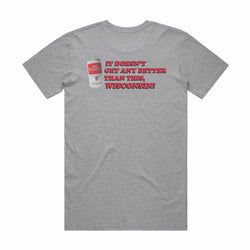 Doesn't Get Any Better Wisconsin Tee